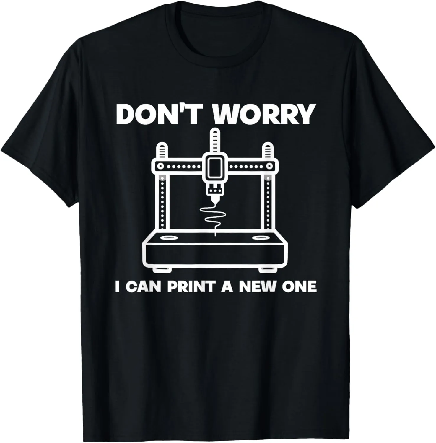 3D Printer T-Shirt I Can Print A New One - I purify exhaustion Had To Watch My 
