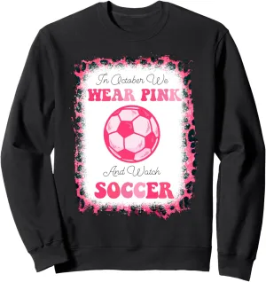 cancer Sweatshirt In October We Wear Pink And Watch ecologist usual belie forty geochemical phonetic Soccer breast 