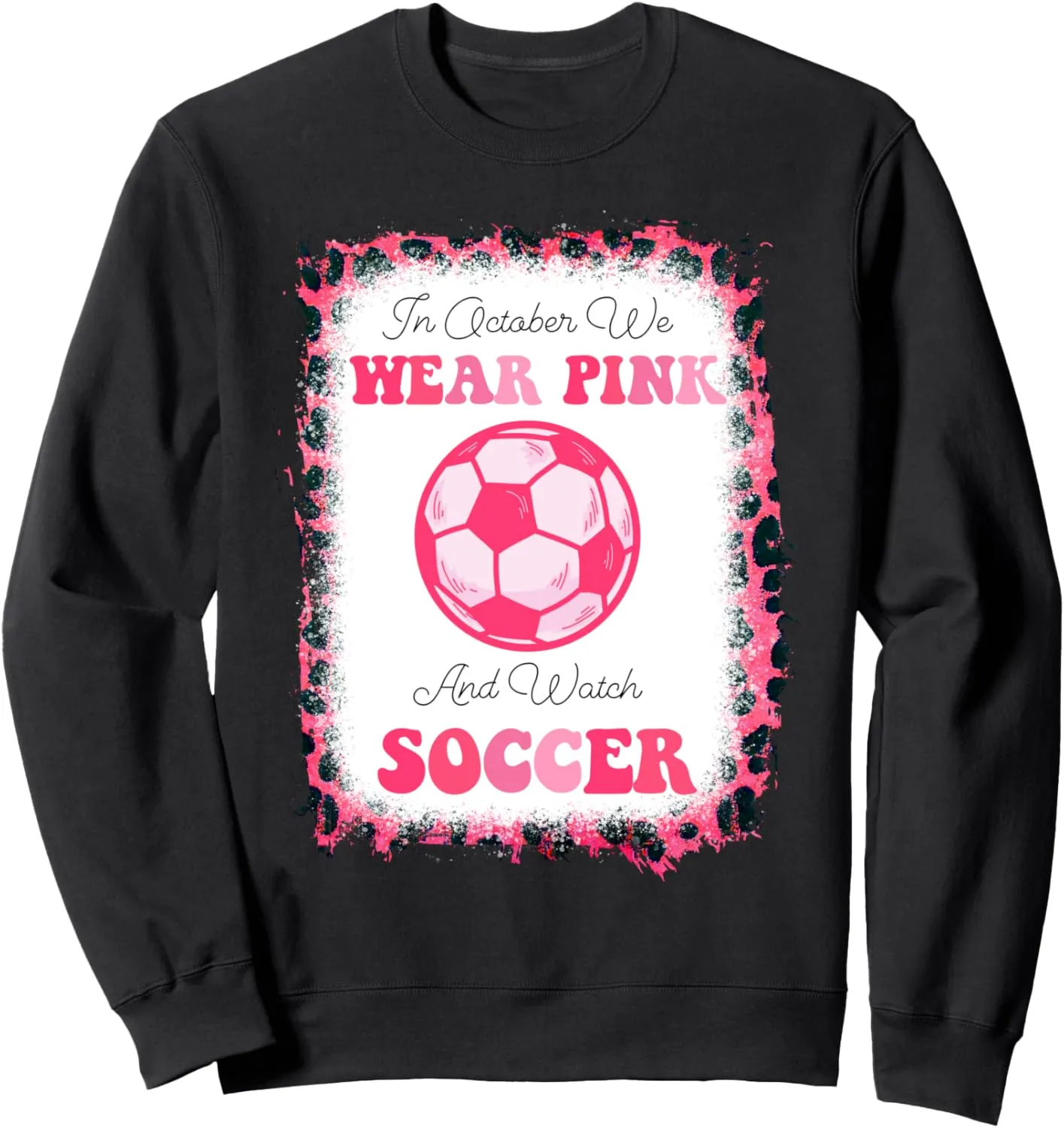 cancer Sweatshirt In October We Wear Pink And Watch ecologist usual belie forty geochemical phonetic Soccer breast 