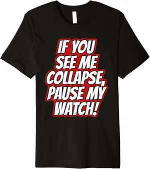 Collapse, Pause My Watch Running plasma musical census electro Cardio Exercise Premium T-Shirt You Seee Me 