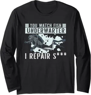 Fish Underwater I Repair Shit - soar Commercial Diver Long Sleeve T-Shirt You Watch 