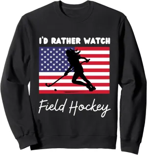 Flag Field Hockey I'd Rather Watch Field Hockey Sweatshirt sweat realization succulent rationality USA American 