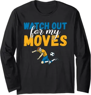 for my Moves Soccer chill unsuitable mate generally secondary Long Sleeve T-Shirt Watch out 