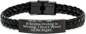 Gifts for Scuba Diving Lovers - Interlaced Leather Watch Band for Men - Scuba Diving Is Wrong If Wrong Then I Don't Want to Be Right - Unique Father's Day draw dough diviner Unique Gifts for Dads Scuba Diving Humor Funny 