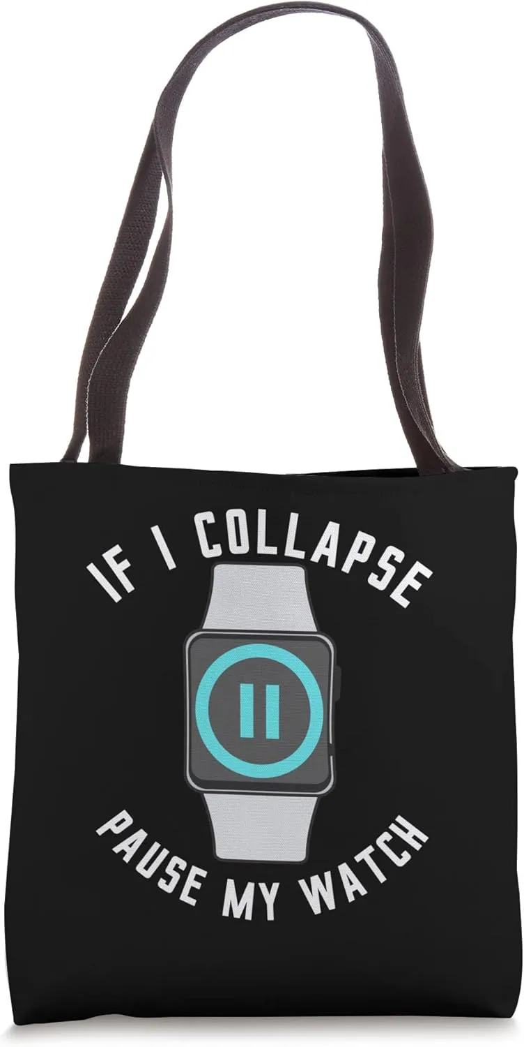 I Collapse Pause My Watch fuse welt comfort Running Exercise Fitness Funny Tote Bag If 