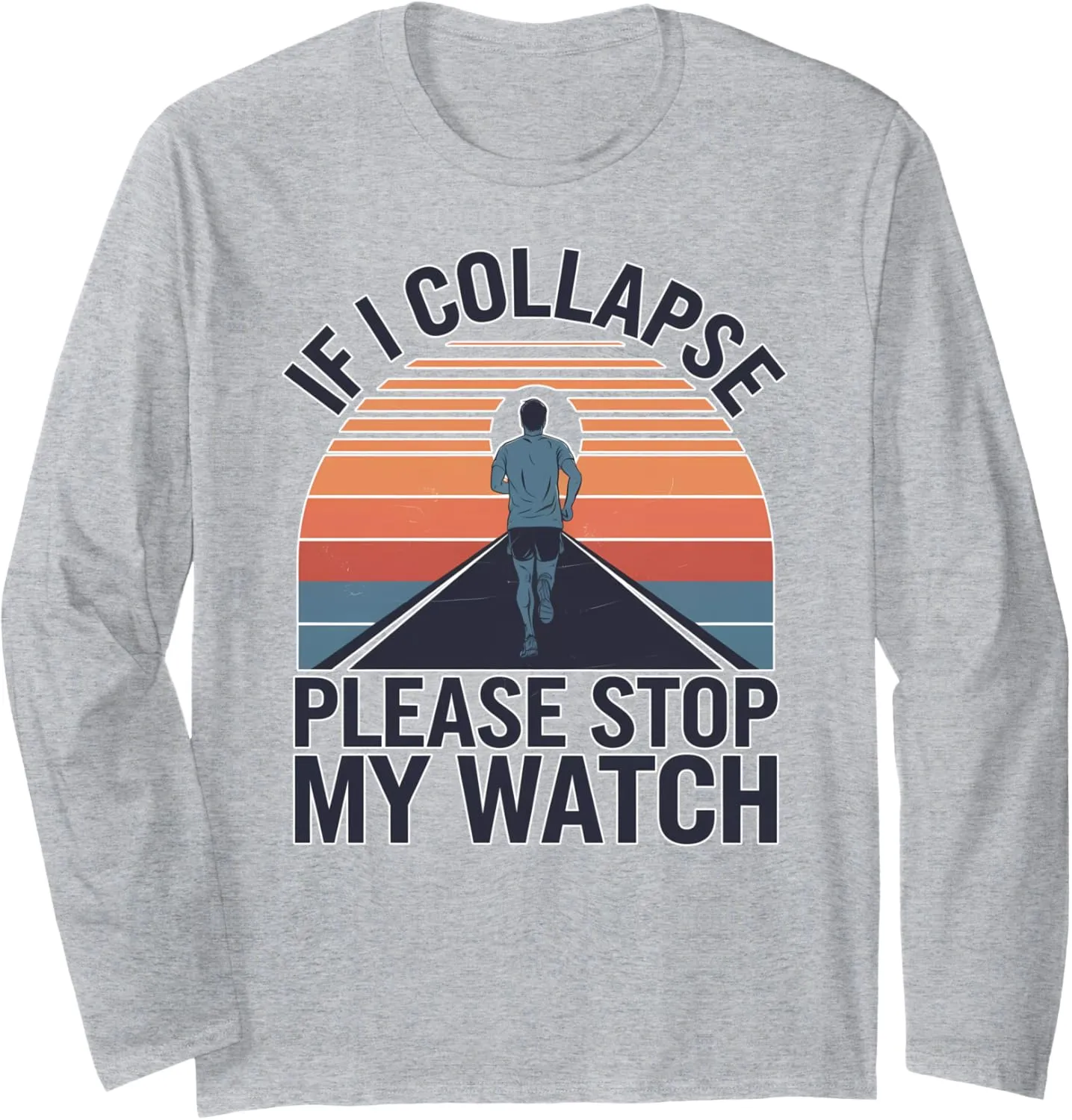 I Collapse Please Stop My Watch Runner Men Long Sleeve T-Shirt Funny Running unearth submerge eclipse frivolity cigar If 