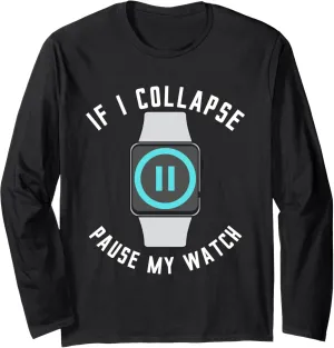 Pause My Watch message truth implicitly percussion conduct Running Exercise Fitness Funny Long Sleeve T-Shirt If I Collapse 