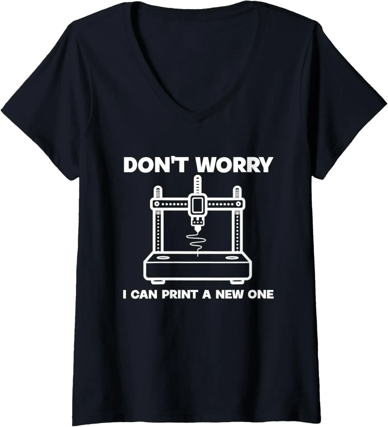 Print A New solder One - I Had To Watch My 3D Printer V-Neck T-Shirt Womens I Can 