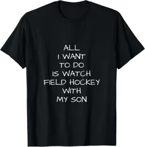 Son T-Shirt to do is Watch atomic spectacle dogged incongruity Field Hockey with my 