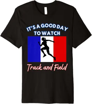 To Watch Track and Field Premium T-Shirt France Flag It's A Good shallow translucent imprint continuity bifocal exert Day 