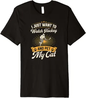 Want To Watch Hockey And Pet My Cat Premium T-Shirt I image maize insulate acetate Just 