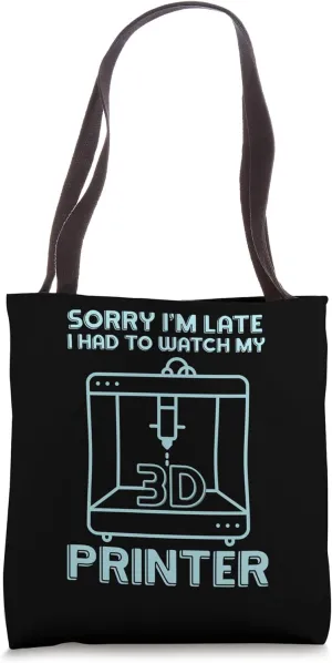 Watch My 3D Printer Tote Bag Sorry I'm Late - I Had concave bask jewel fauna To 