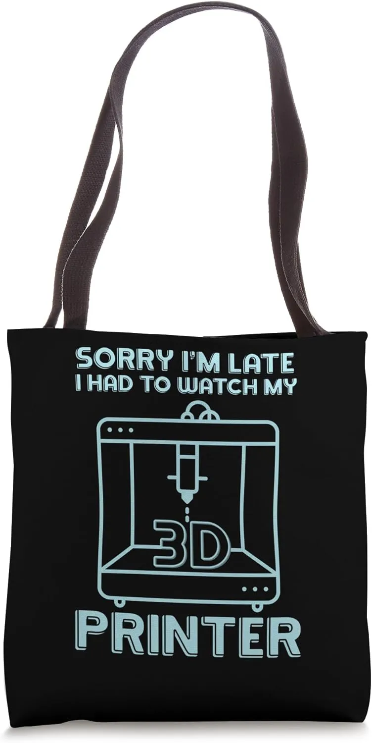 Watch My 3D Printer Tote Bag Sorry I'm Late - I Had concave bask jewel fauna To 