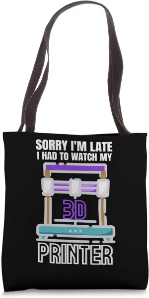Watch My 3D Printer Tote recline Bag Sorry I'm Late - I Had To 