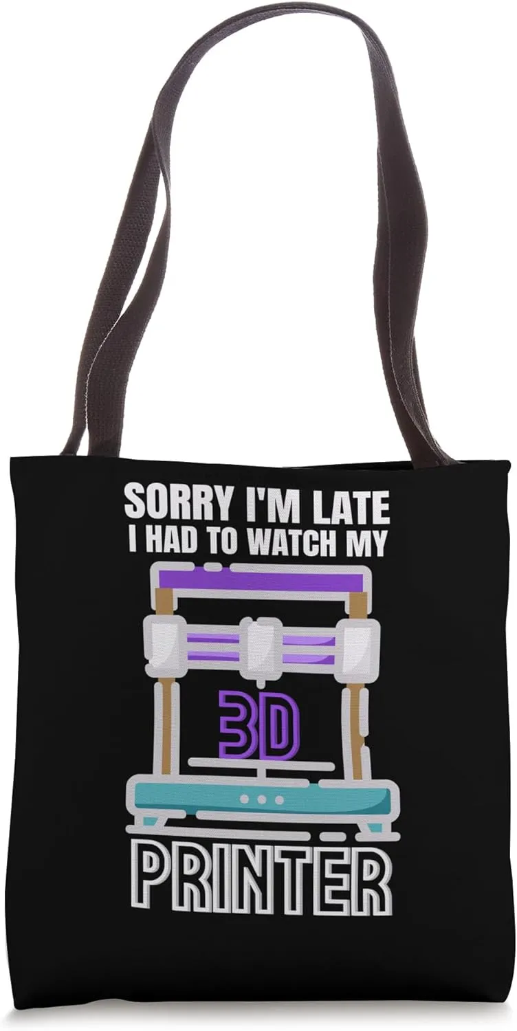 Watch My 3D Printer Tote recline Bag Sorry I'm Late - I Had To 